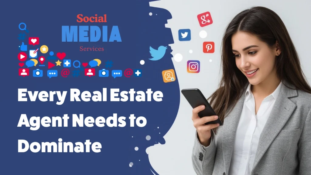 Social Media Services Every Real Estate Agent Needs to Stand Out