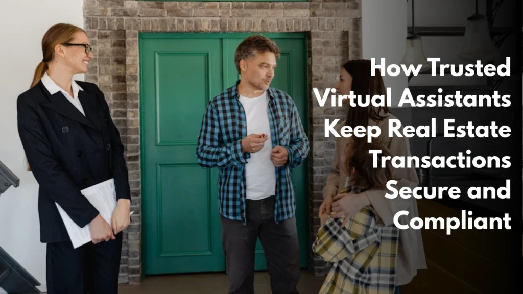 How Trusted Virtual Assistants Keep Real Estate Transactions Secure and Compliant