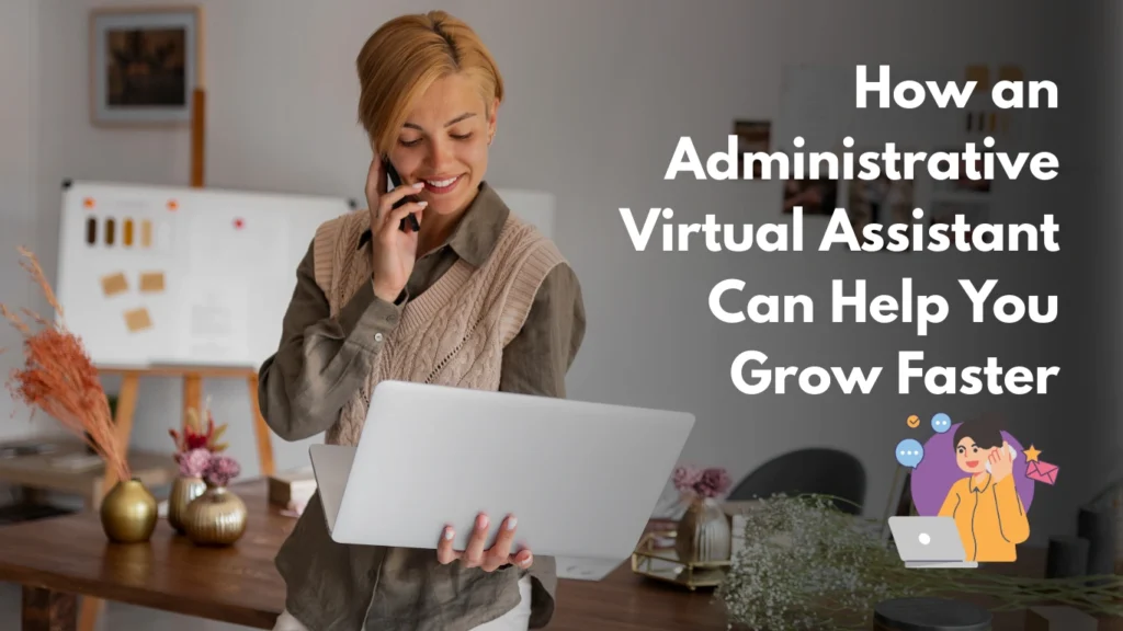 How an Administrative Virtual Assistant Can Help You Grow Faster