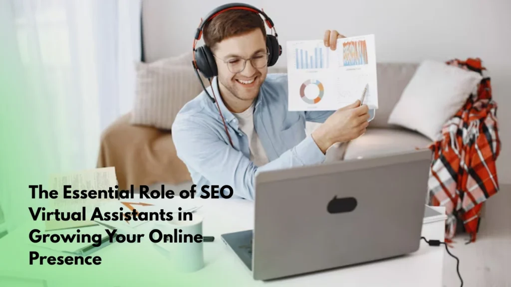 The Essential Role of SEO Virtual Assistants in Growing Your Online Presence