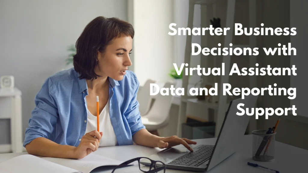 Smarter Business Decisions with Virtual Assistant Data and Reporting Support