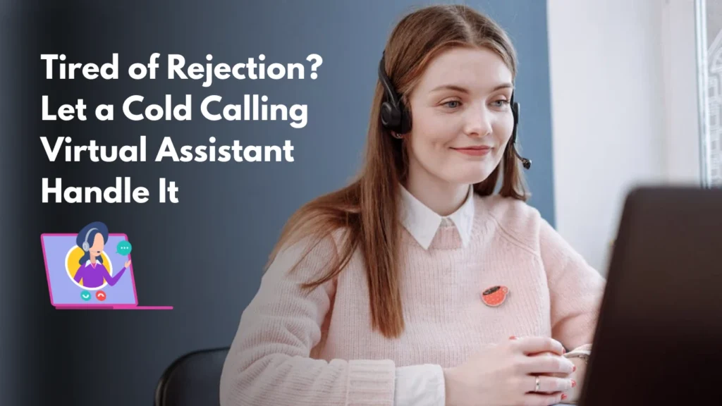Tired of Rejection? Let a Cold Calling Virtual Assistant Handle It