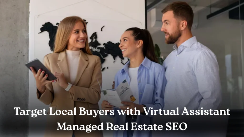 Target Local Buyers with Virtual Assistant Managed Real Estate SEO
